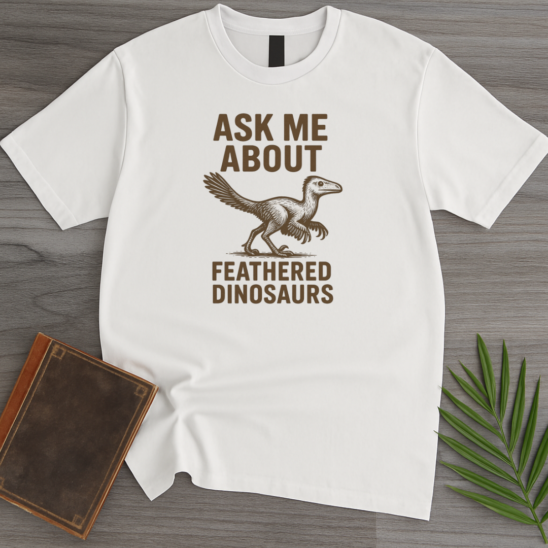 Ask Me About Feathered Dinos T-Shirt