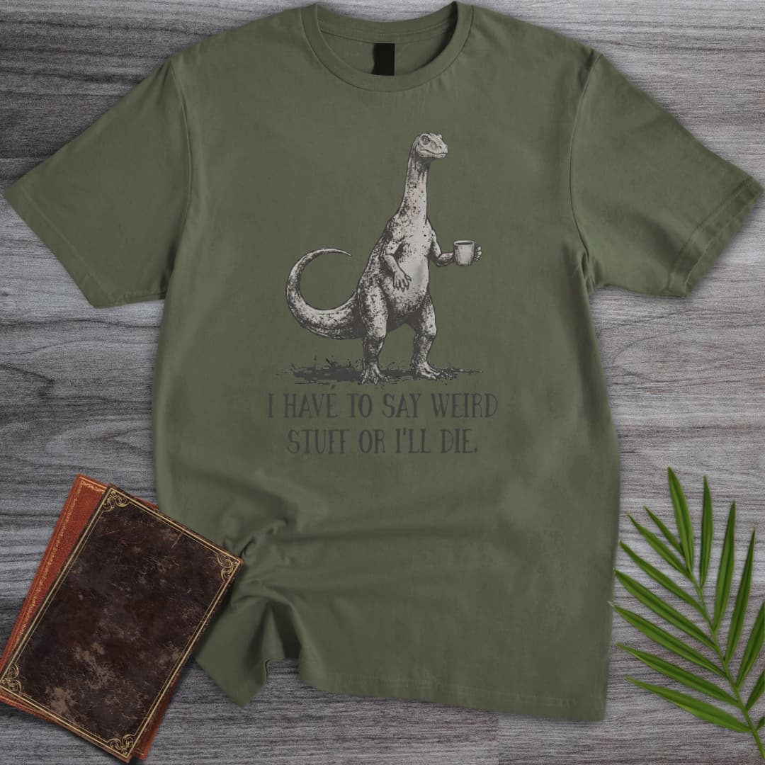 T-Shirt Military Green / S I Must Be Weird T-Shirt