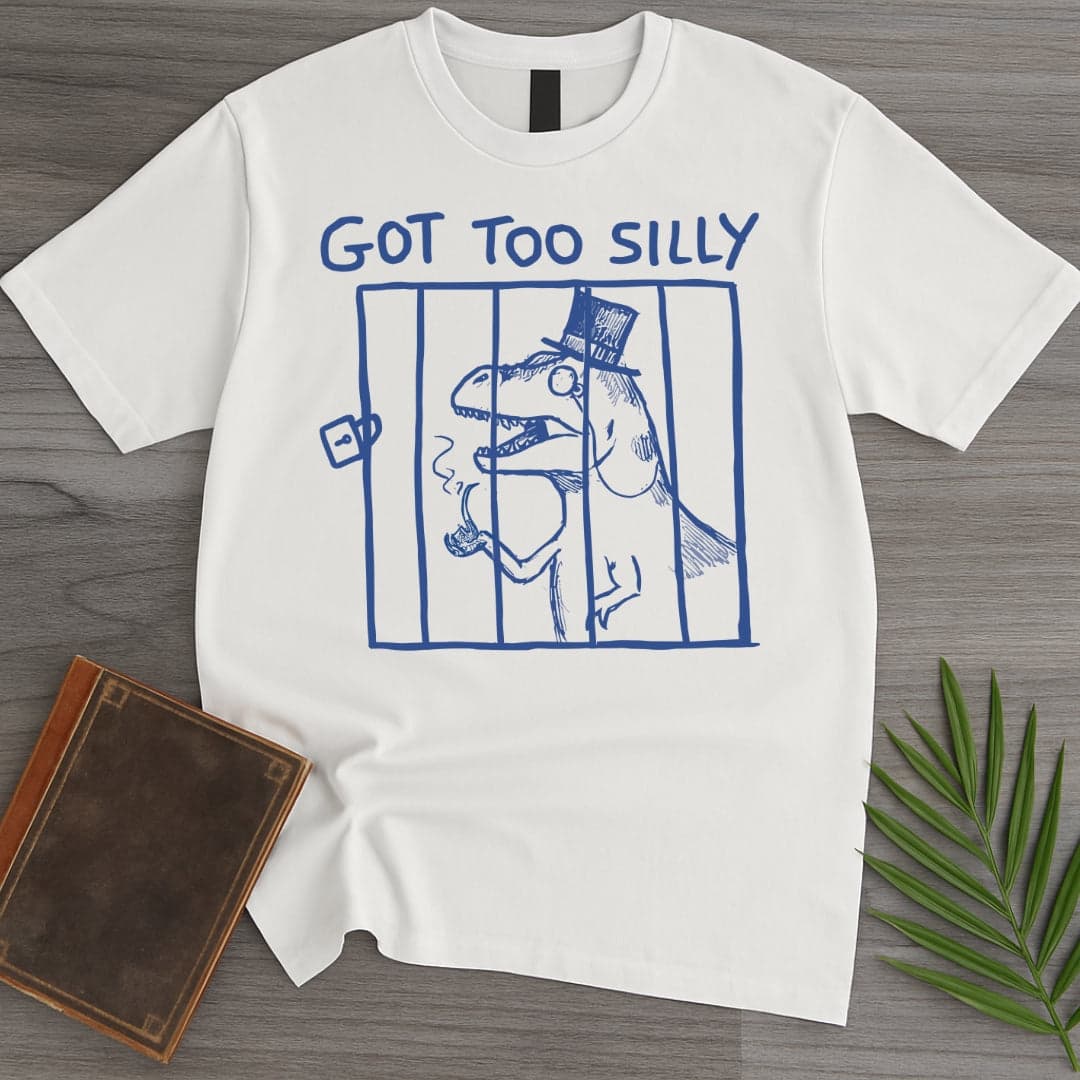 T-Shirt White / S Got Too Silly T-Shirt