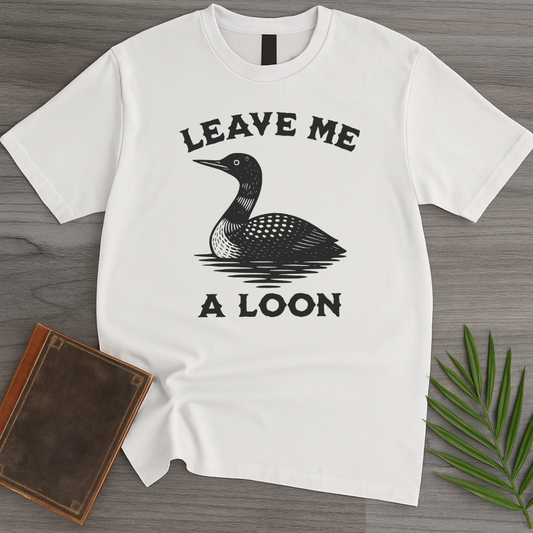 Leave Me a Loon T-Shirt