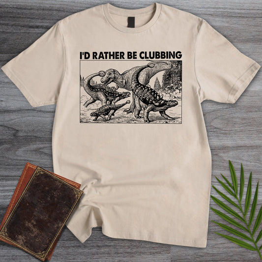 I'd Rather Be Clubbin T-Shirt