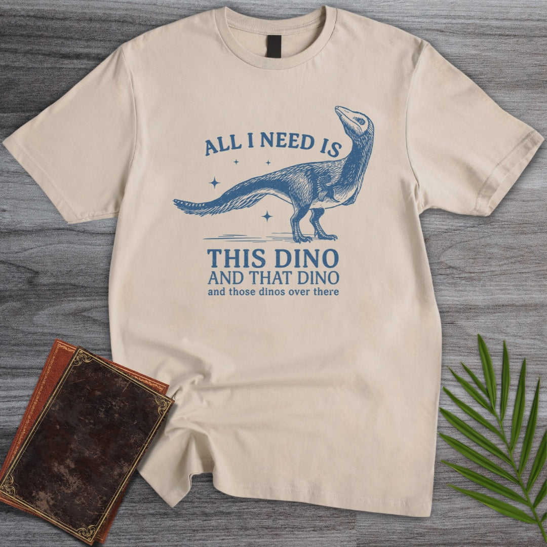 All I Need Are Dinos Mononykus T-Shirt
