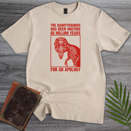 Nanotyrannus Wants an Apology T-Shirt
