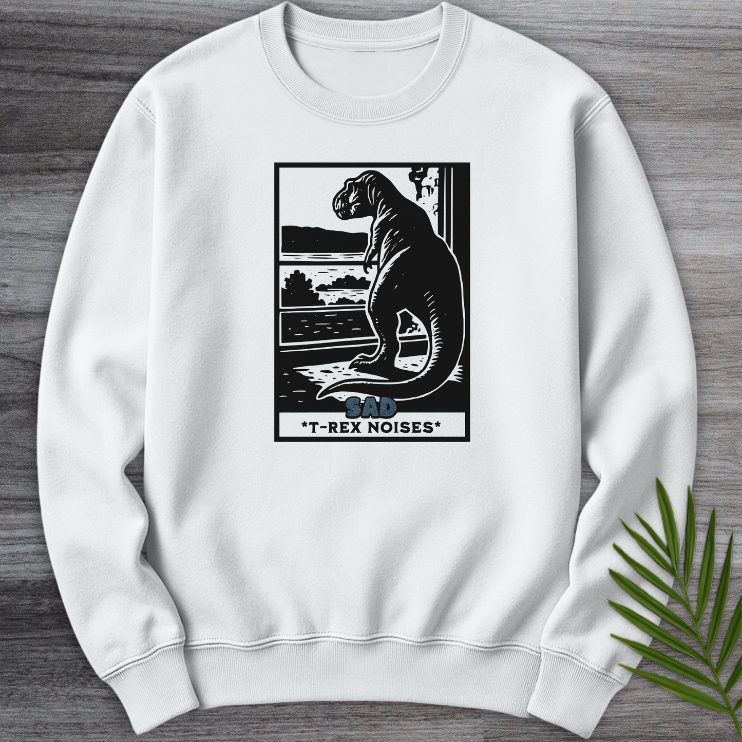 Sad T-Rex Noises  Crewneck