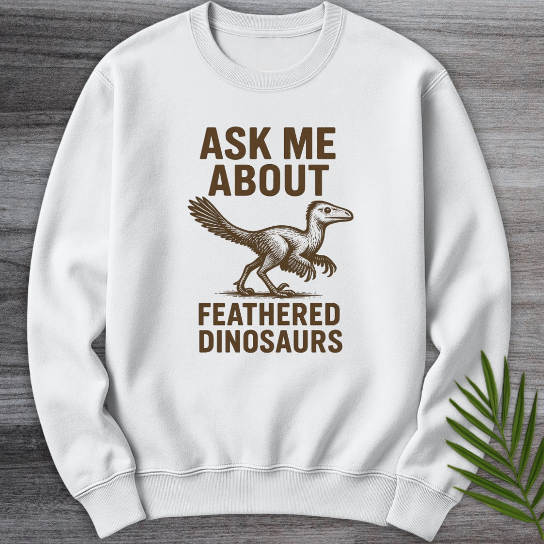 Ask Me About Feathered Dinos Crewneck