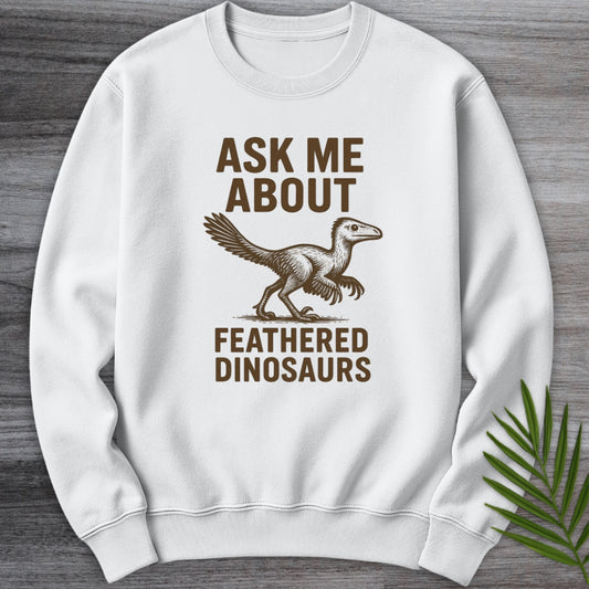Ask Me About Feathered Dinos Crewneck