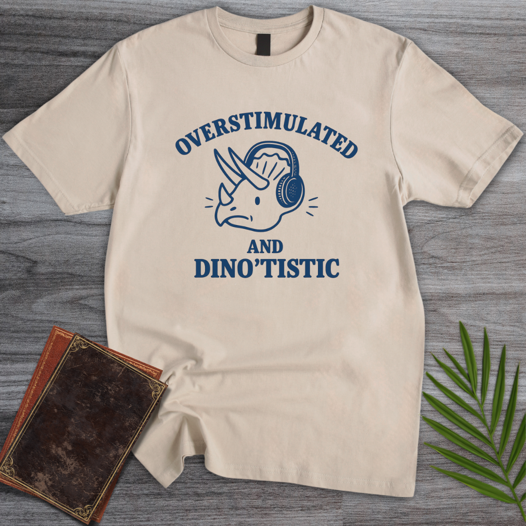 Overstimulated & Dino'tistic T-Shirt