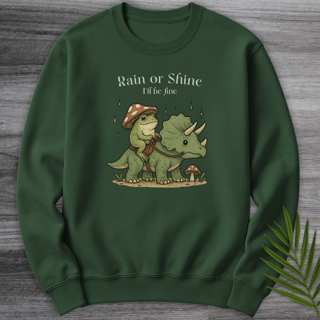 Sweatshirt Forest Green / S Rain or Shine I'll Be Fine Crewneck