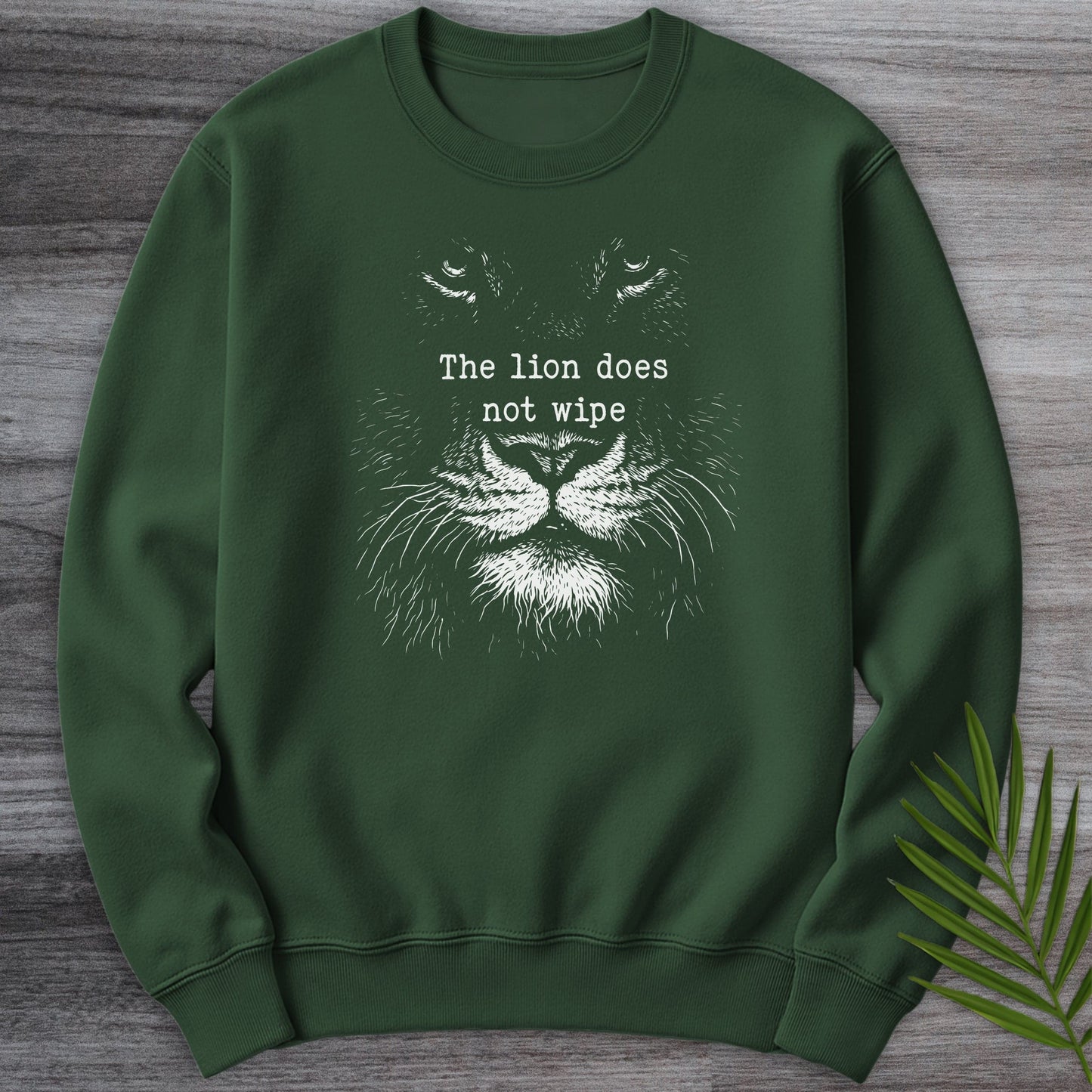 Sweatshirt Forest Green / S The Lion Does Not Wipe Crewneck