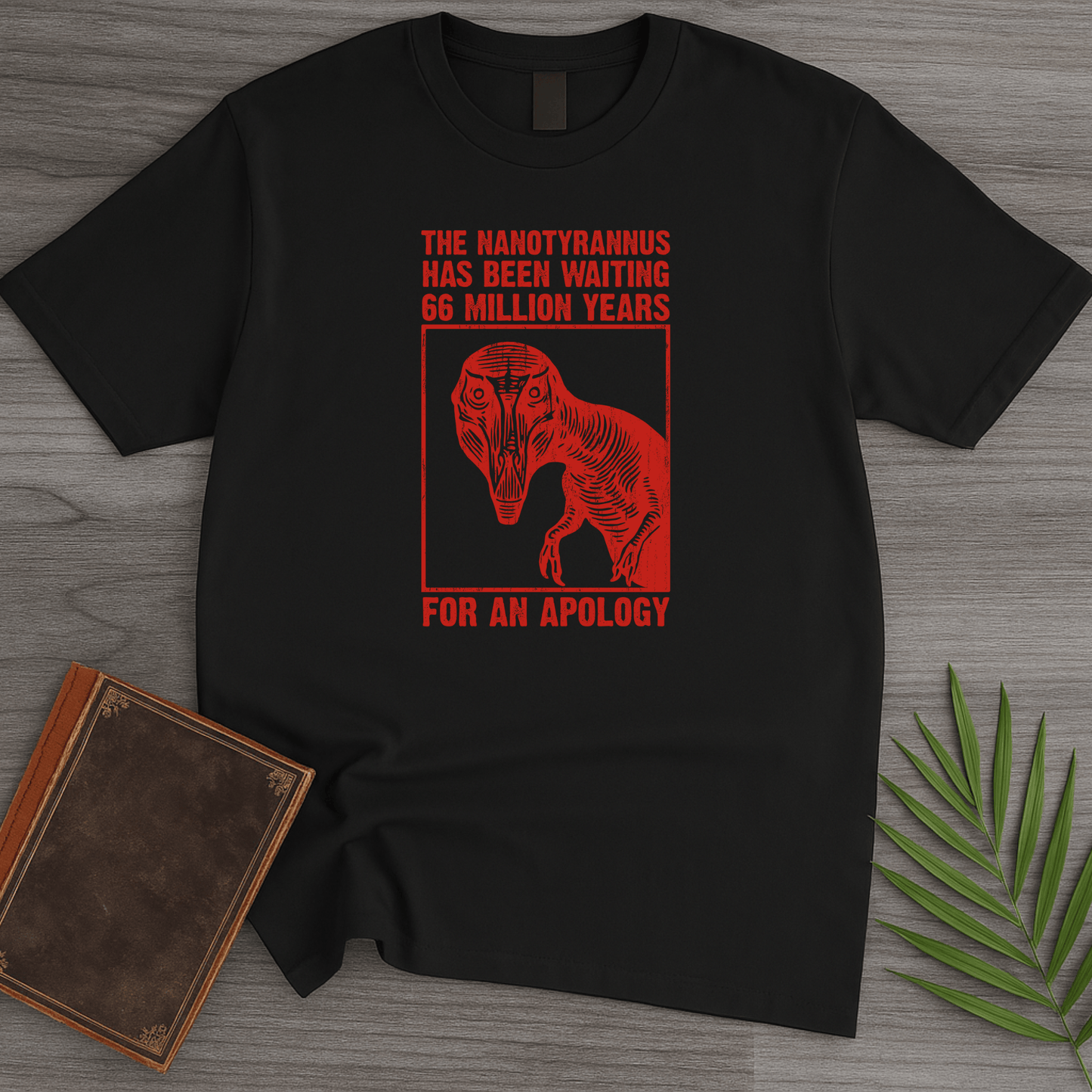 T-Shirt Black / S Nanotyrannus Wants an Apology T-Shirt