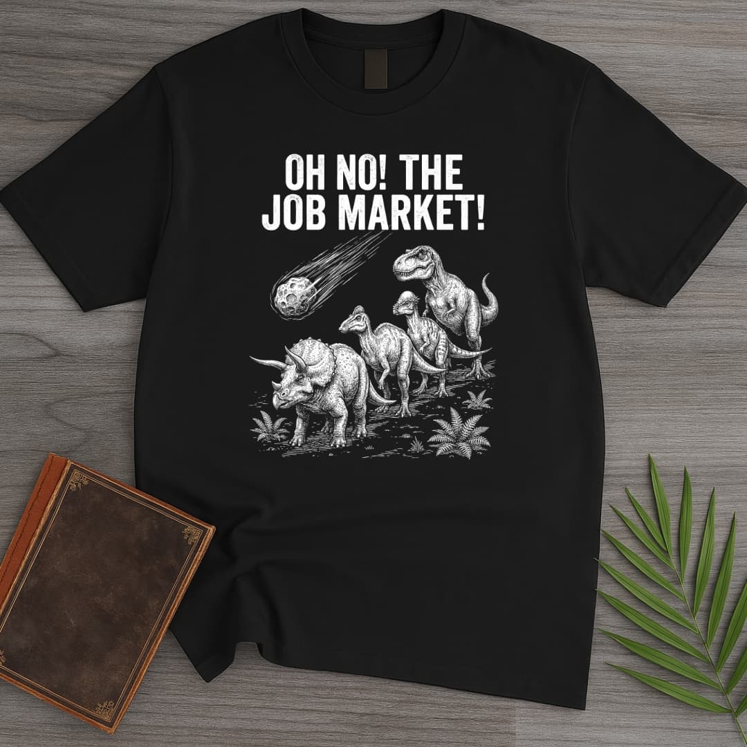 T-Shirt Black / S Oh No! The Job Market! T-Shirt