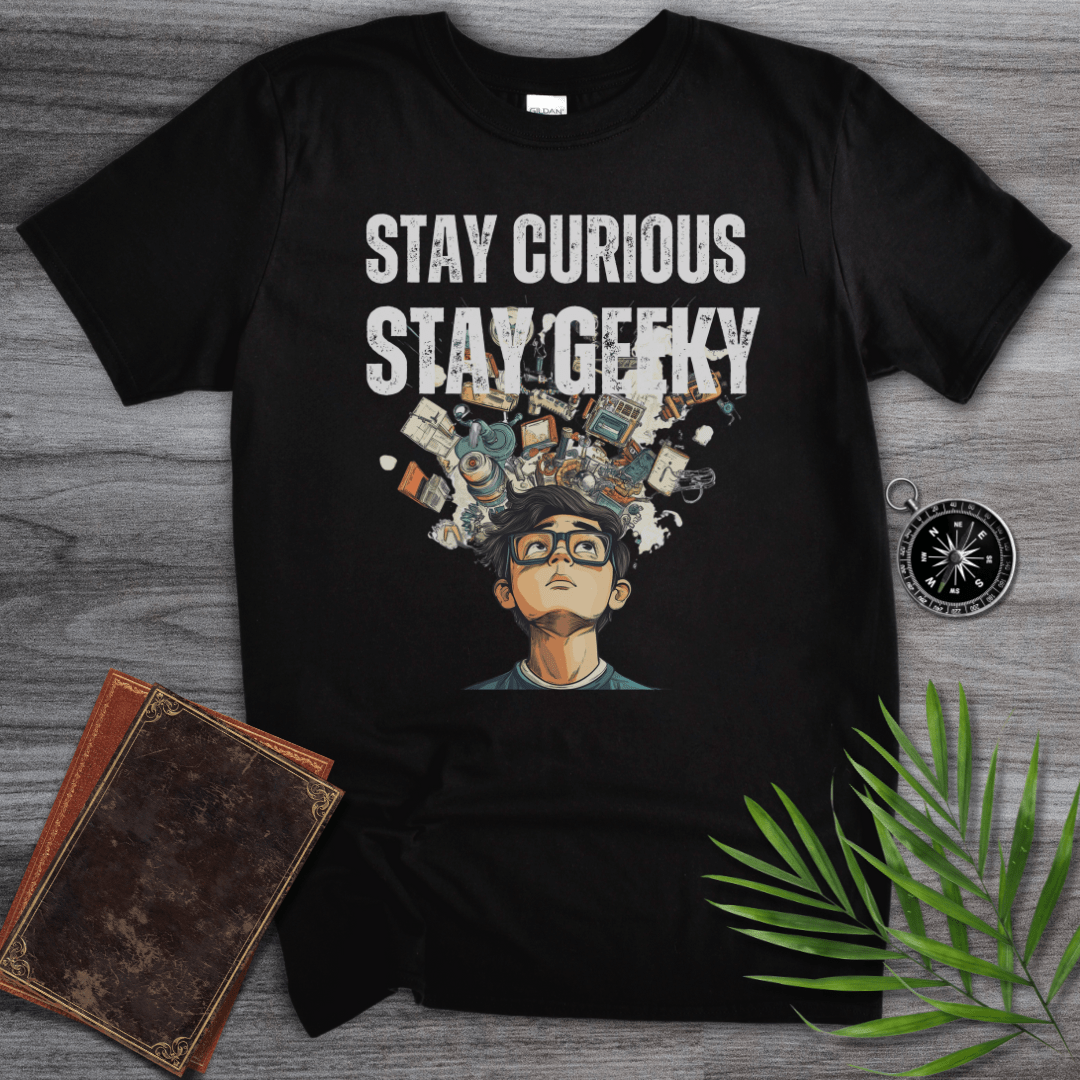 T-Shirt Black / S Stay Curious Stay Geeky! T-Shirt