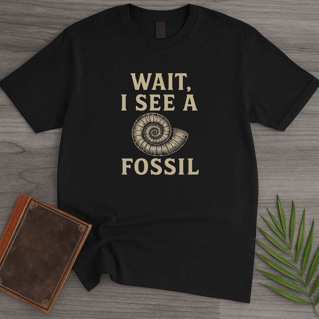 T-Shirt Black / S Wait, I See a Fossil T-Shirt