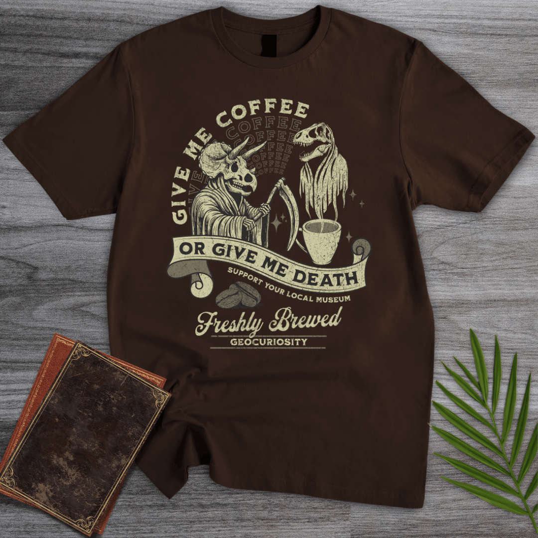 T-Shirt Dark Chocolate / S Give Me Coffee or Death T-Shirt