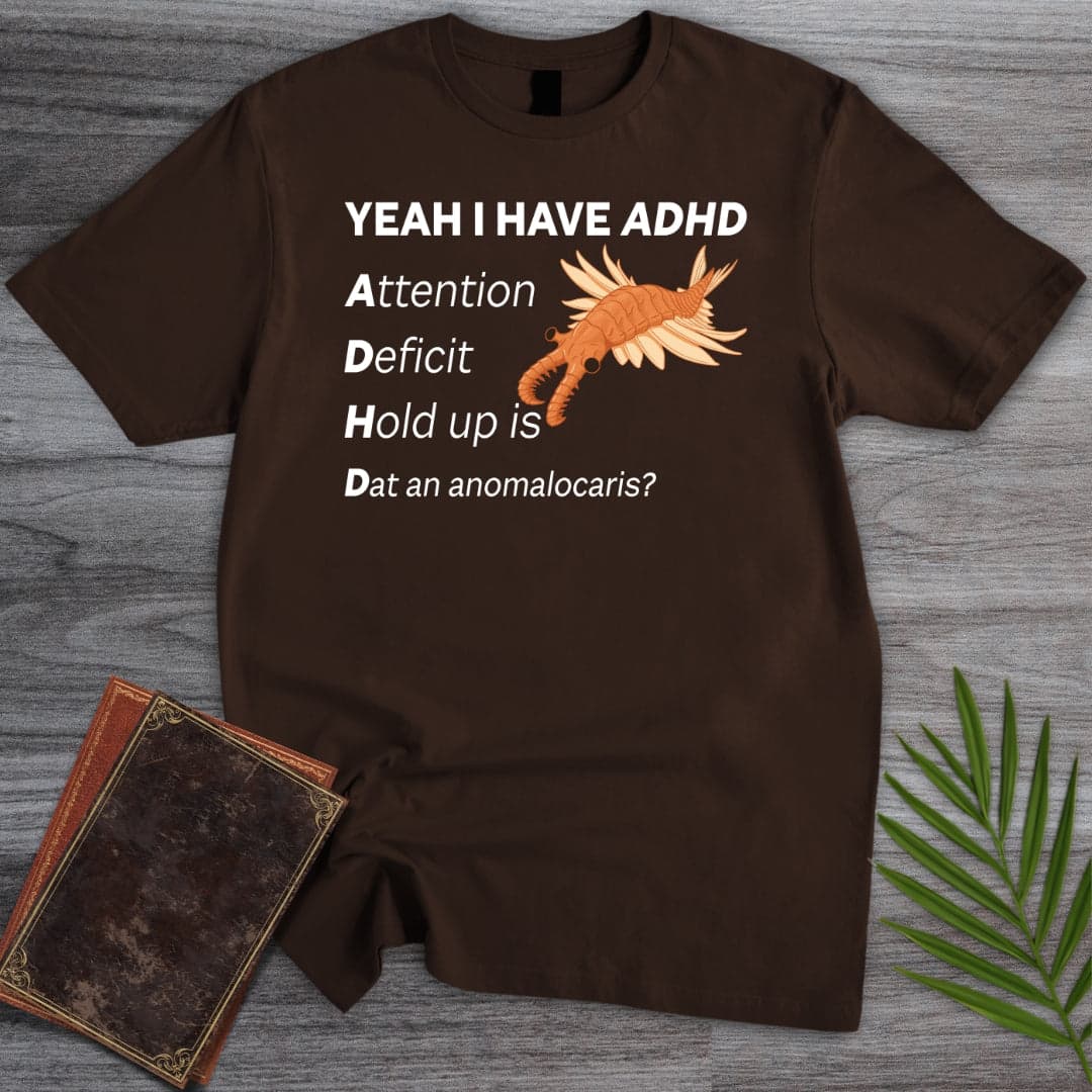 T-Shirt Dark Chocolate / S I got ADHD T-Shirt