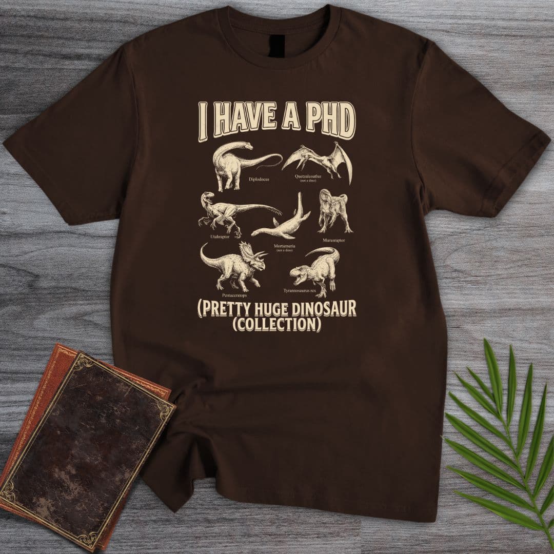 T-Shirt Dark Chocolate / S I Have a PhD T-Shirt