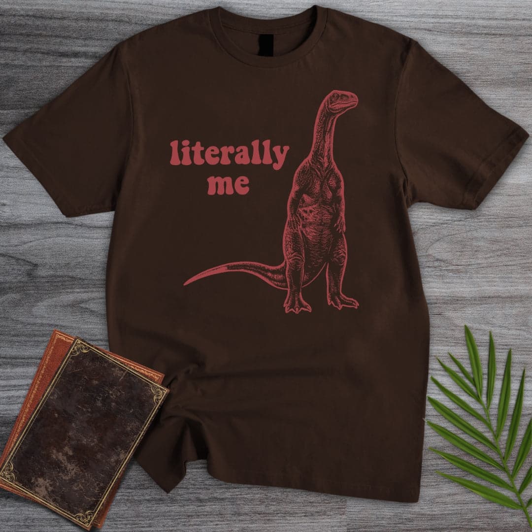 T-Shirt Dark Chocolate / S Literally Me T-Shirt