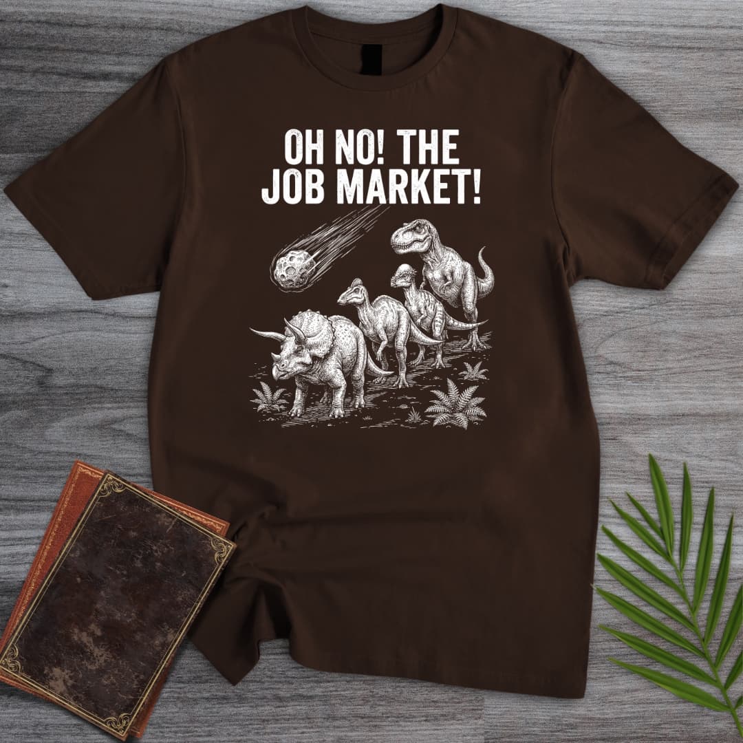 T-Shirt Dark Chocolate / S Oh No! The Job Market! T-Shirt