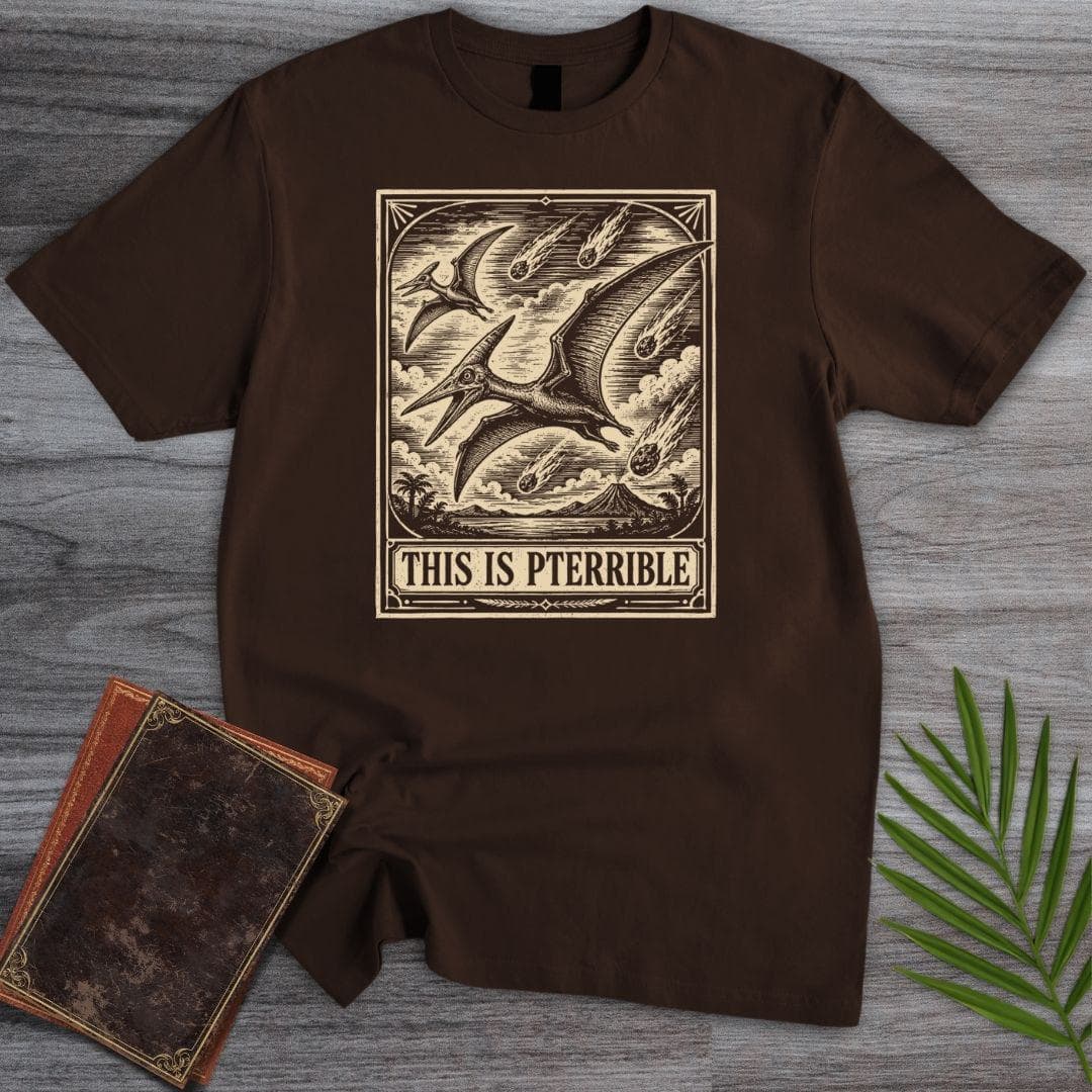 T-Shirt Dark Chocolate / S This is Pterrible T-Shirt