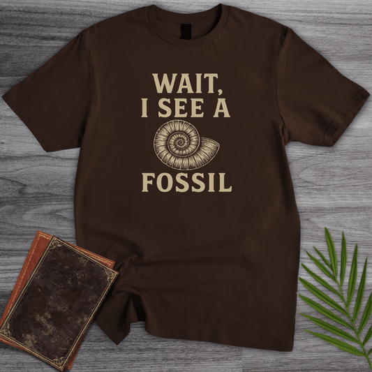 T-Shirt Dark Chocolate / S Wait, I See a Fossil T-Shirt