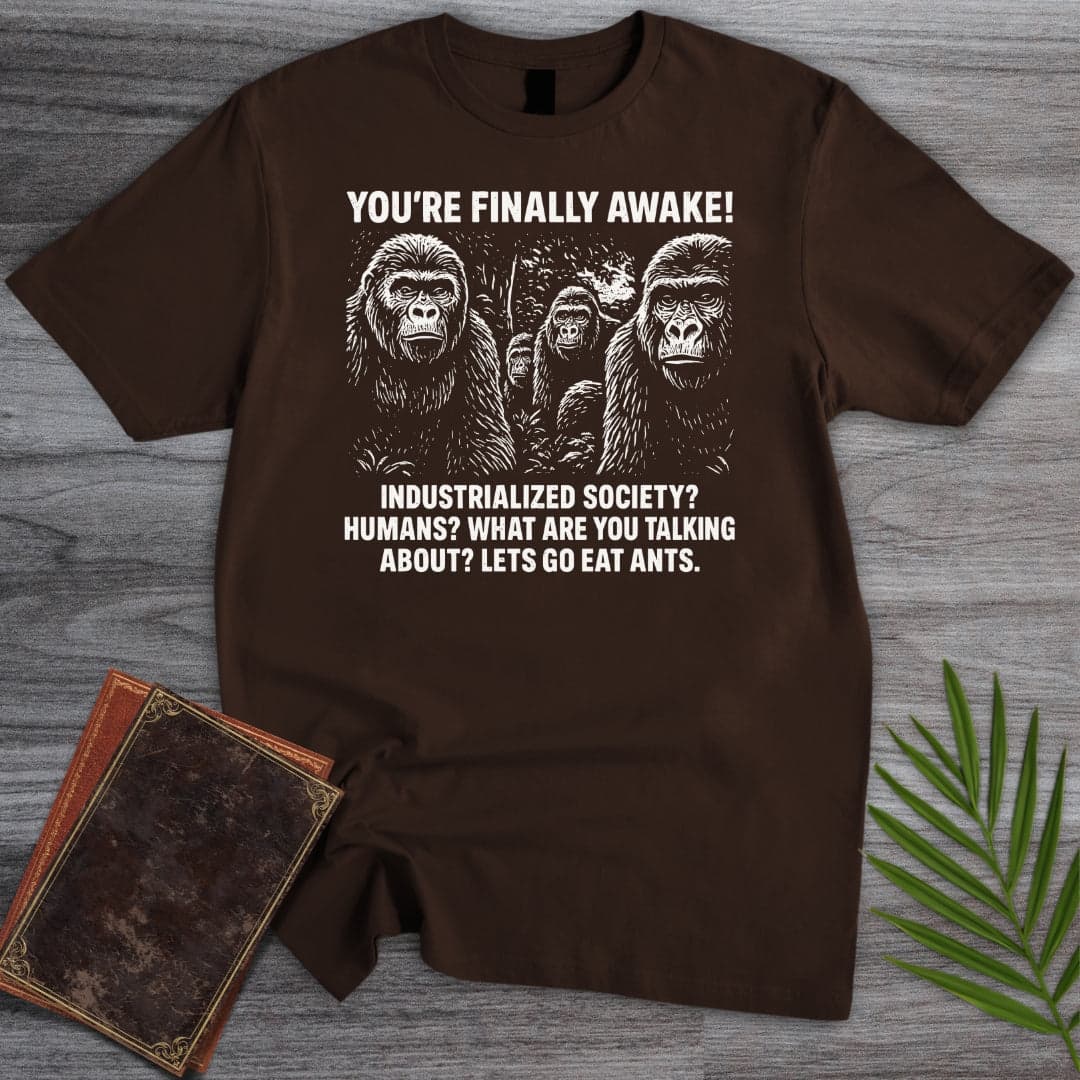 T-Shirt Dark Chocolate / S You're Finally Awake T-Shirt