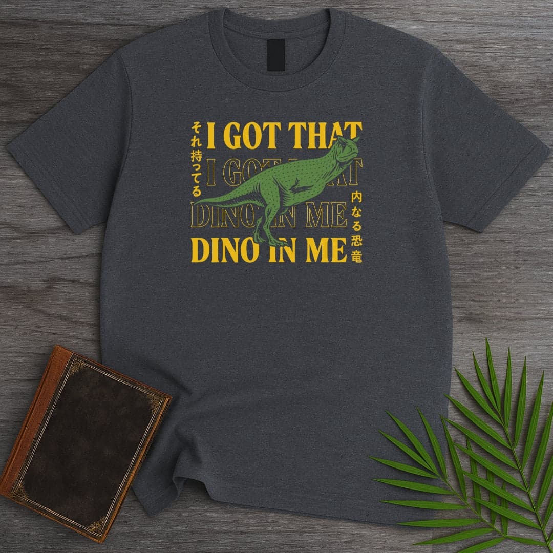 T-Shirt Dark Heather / S I Got That Dino In Me T-Shirt