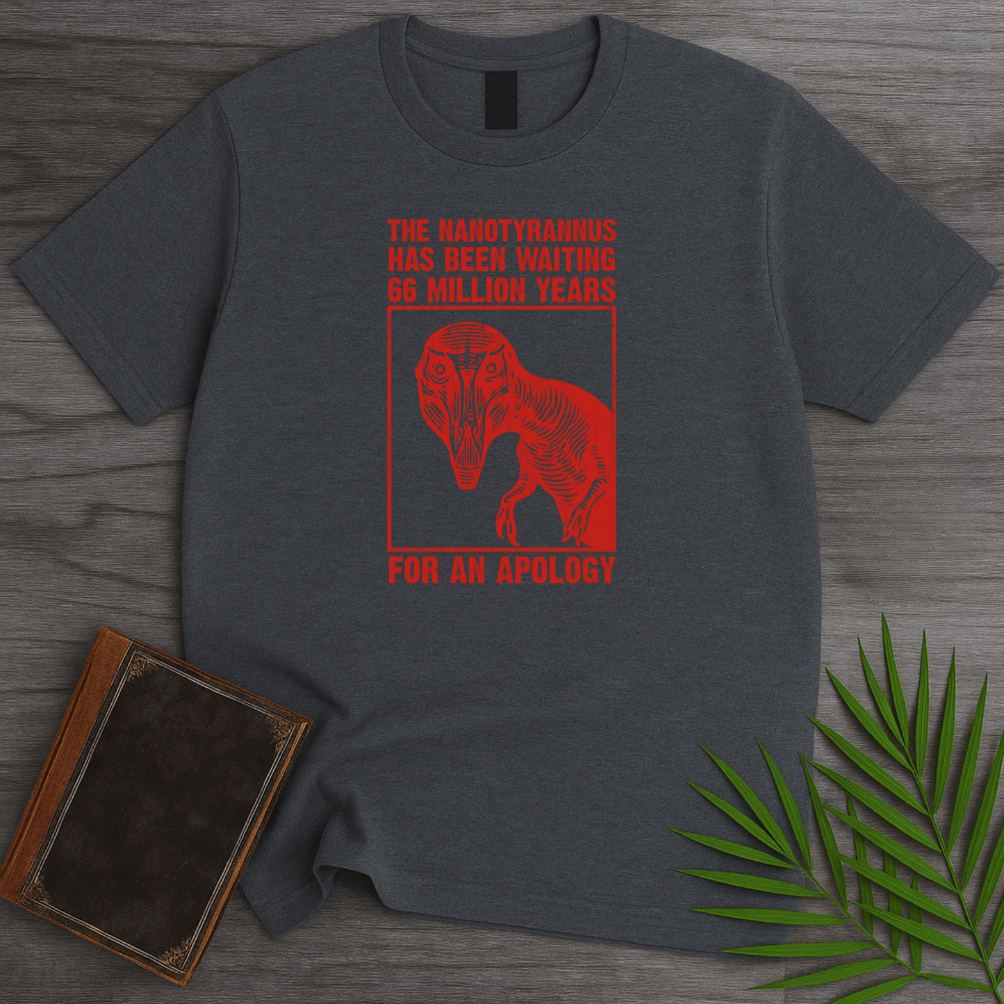 T-Shirt Dark Heather / S Nanotyrannus Wants an Apology T-Shirt