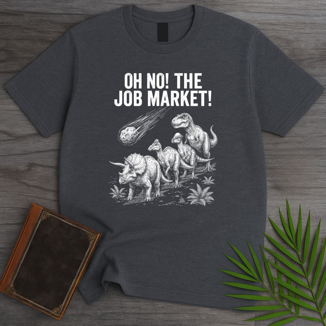 T-Shirt Dark Heather / S Oh No! The Job Market! T-Shirt