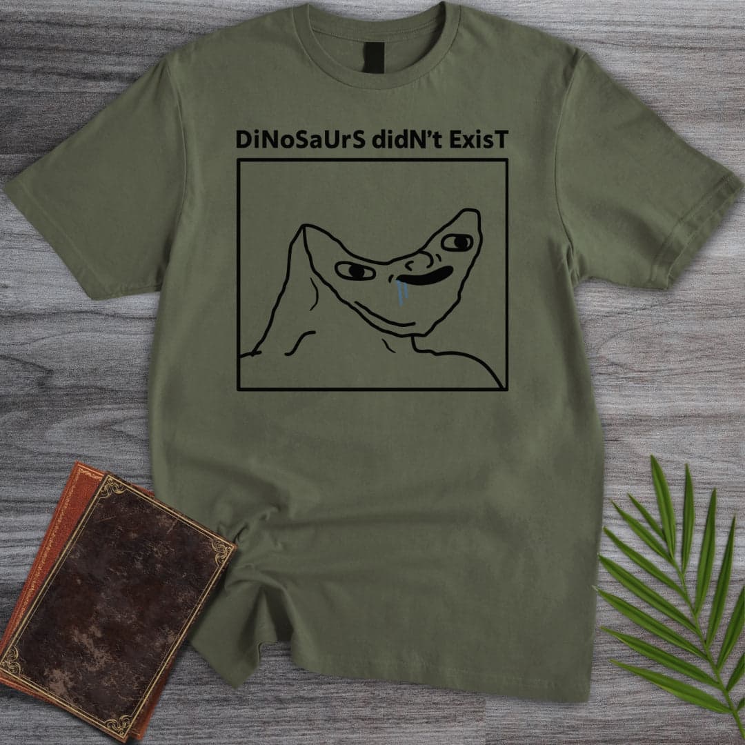 T-Shirt Military Green / S DiNoSaUrS dIdN’t ExIsT T-Shirt