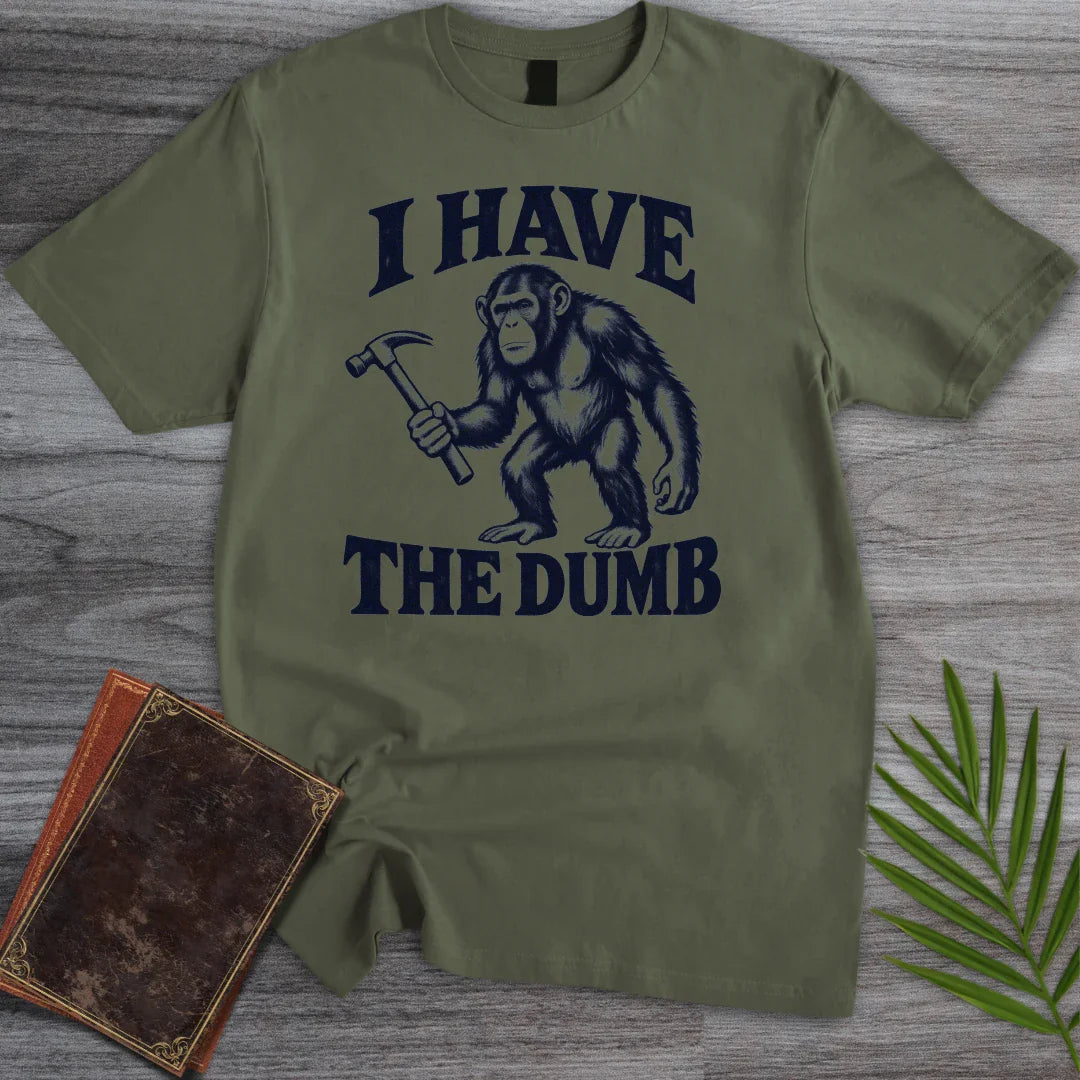 T-Shirt Military Green / S I have the dumb T-Shirt