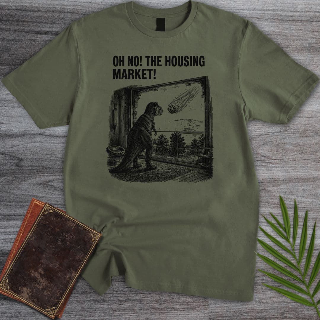 T-Shirt Military Green / S Oh No! The Housing Market! T-Shirt