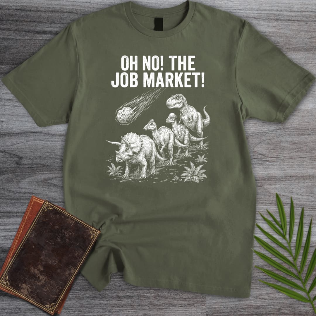T-Shirt Military Green / S Oh No! The Job Market! T-Shirt