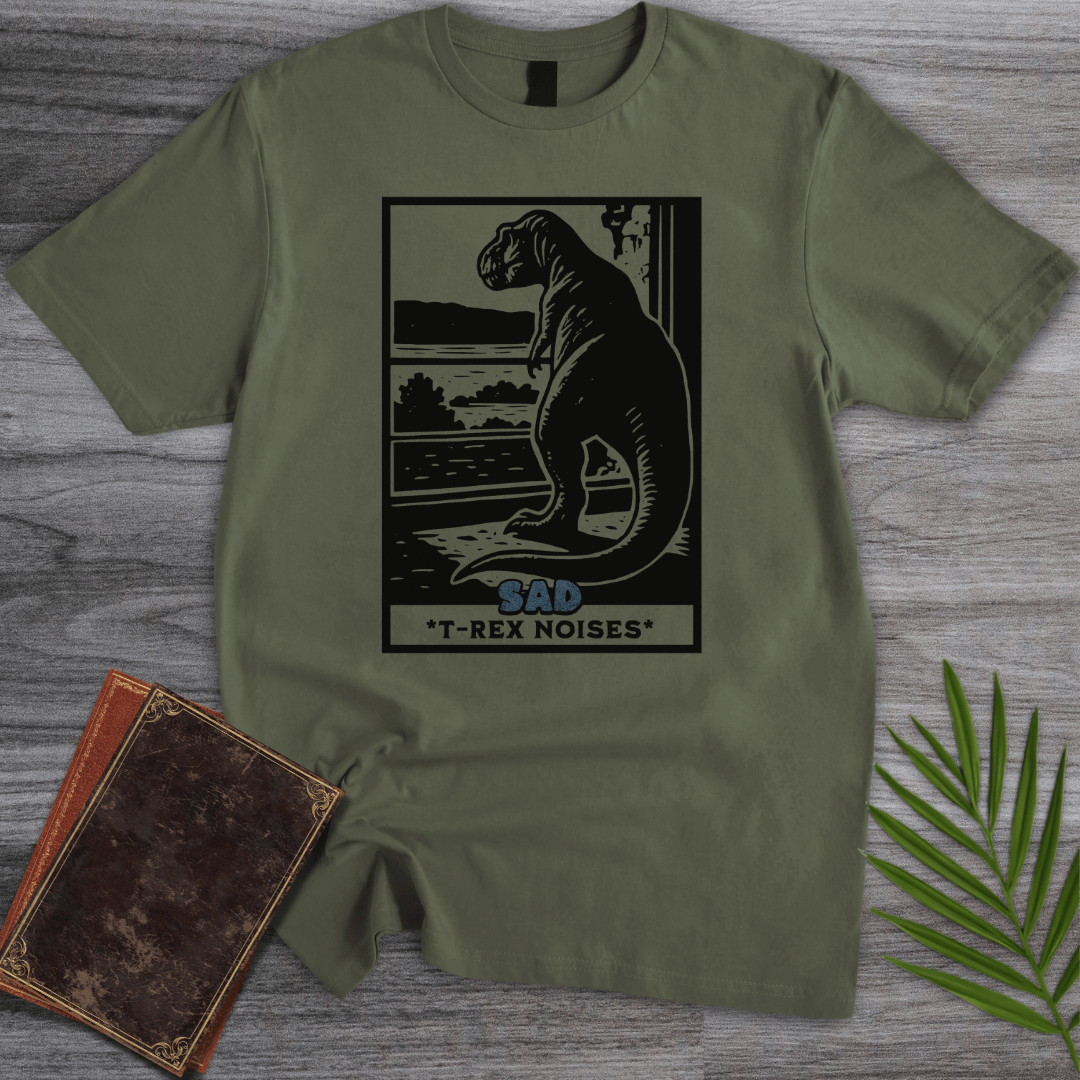T-Shirt Military Green / S Sad T-Rex Noises T-Shirt