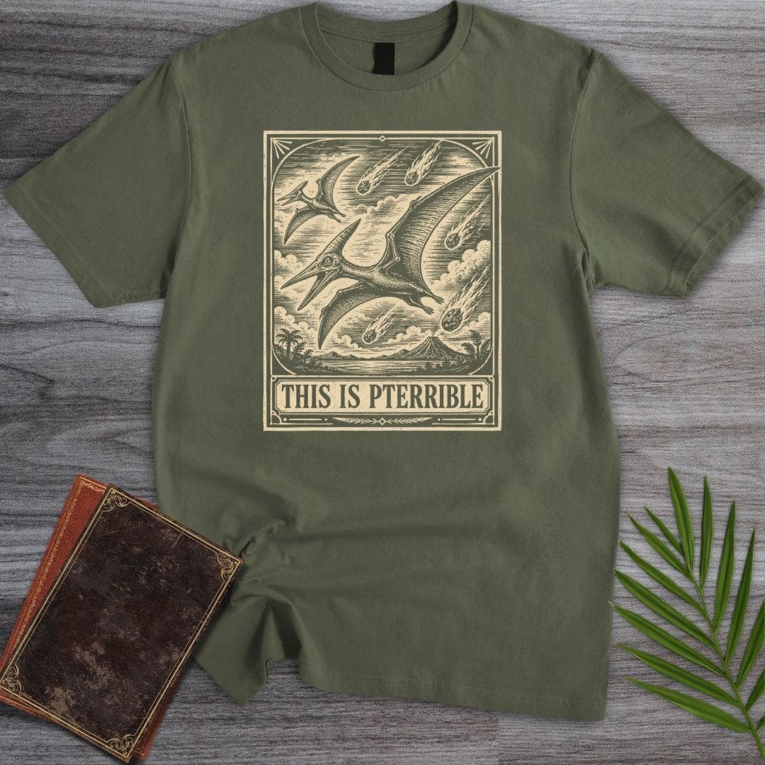 T-Shirt Military Green / S This is Pterrible T-Shirt