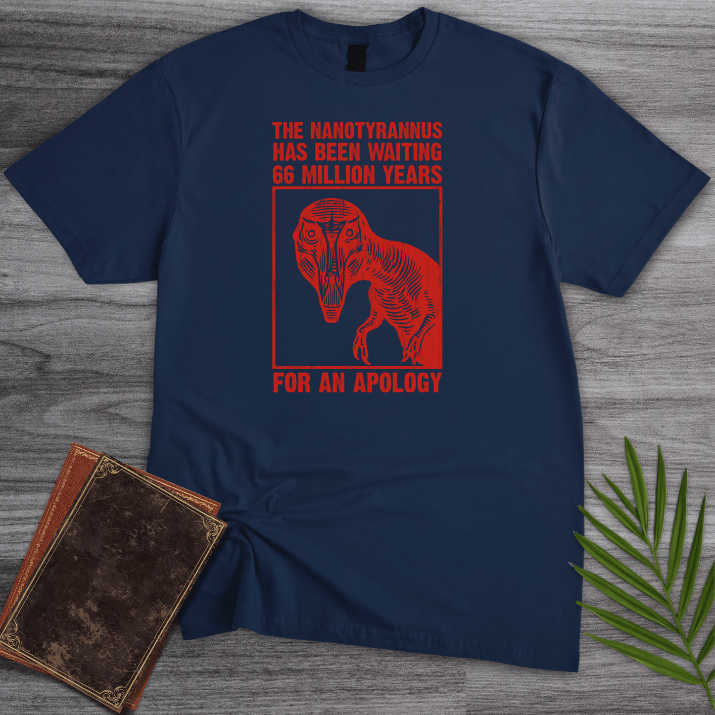 T-Shirt Navy / S Nanotyrannus Wants an Apology T-Shirt