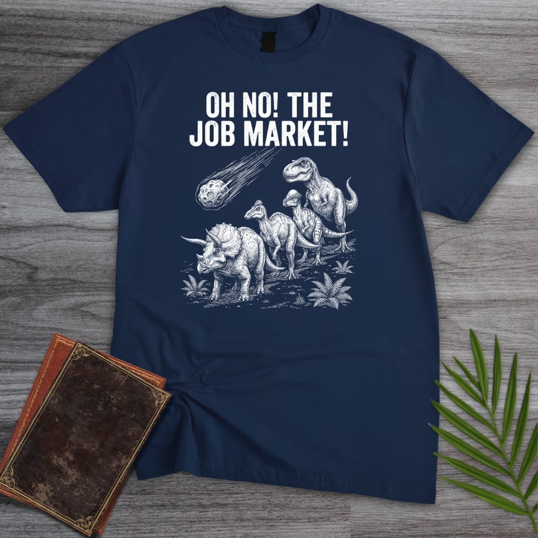 T-Shirt Navy / S Oh No! The Job Market! T-Shirt