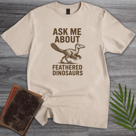 T-Shirt Sand / S Ask Me About Feathered Dinos T-Shirt