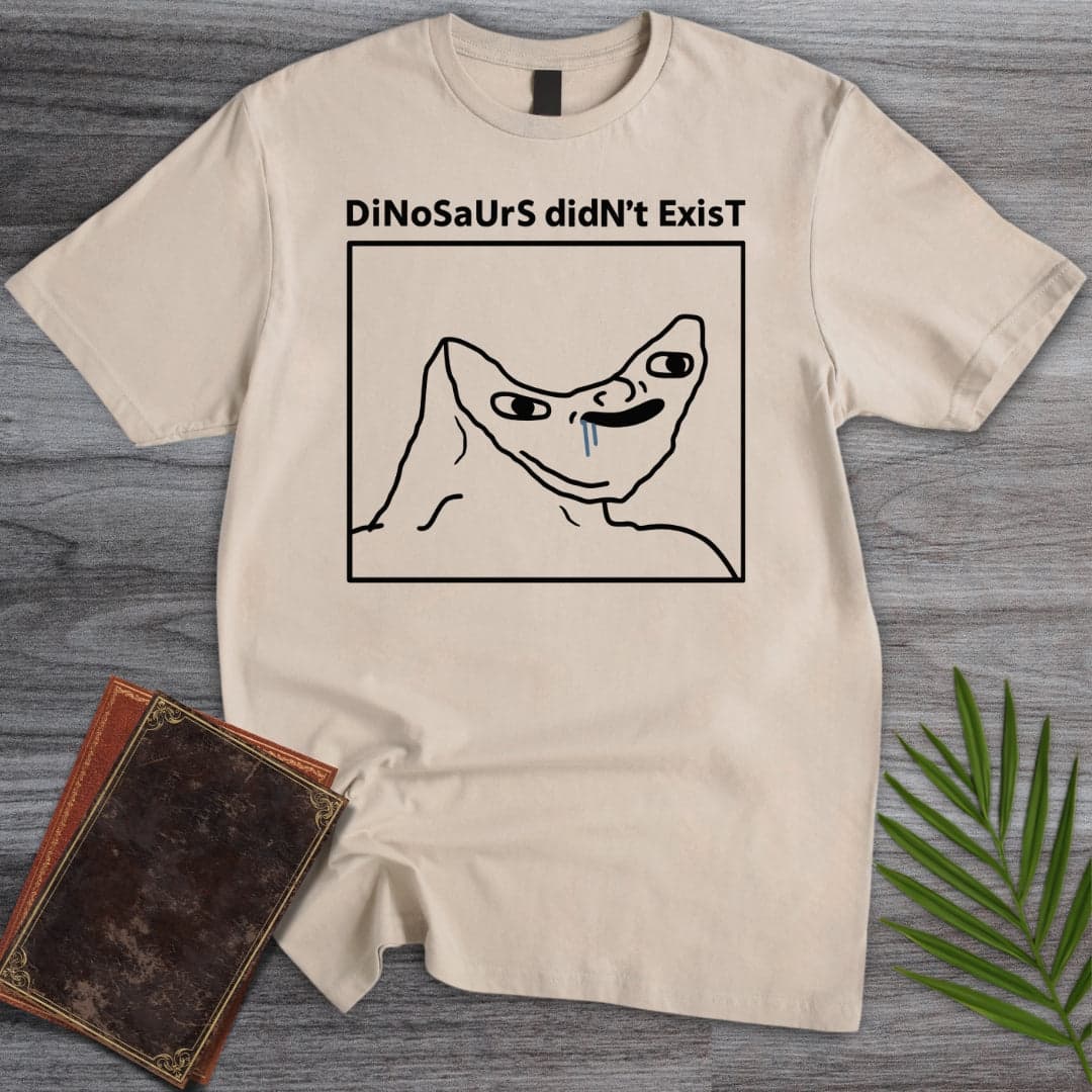 T-Shirt Sand / S DiNoSaUrS dIdN’t ExIsT T-Shirt