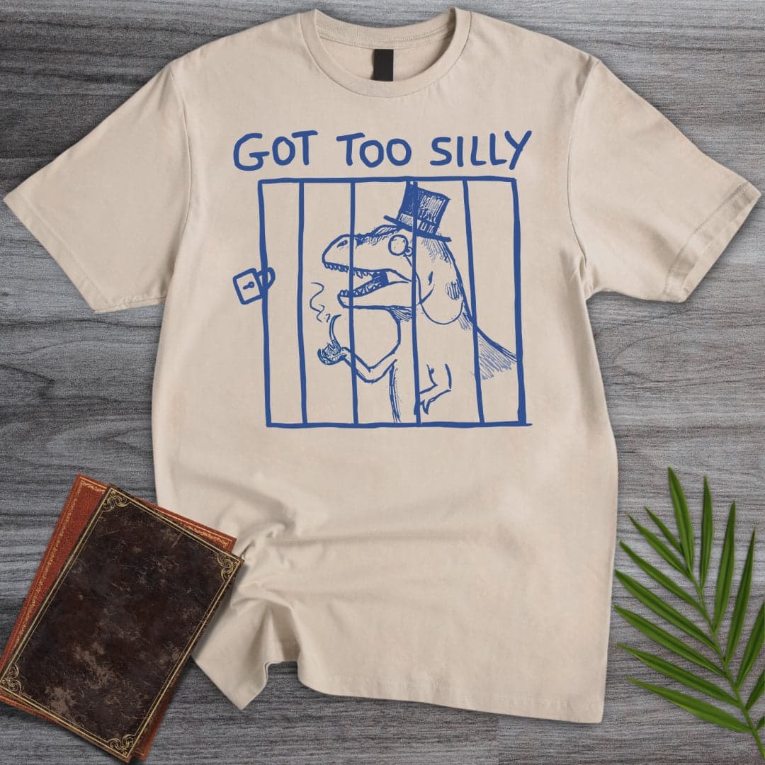T-Shirt Sand / S Got Too Silly T-Shirt