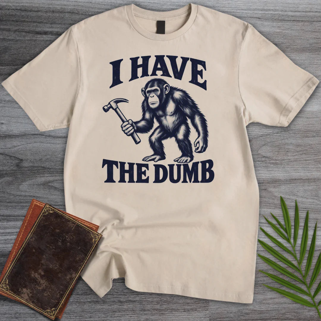 T-Shirt Sand / S I have the dumb T-Shirt