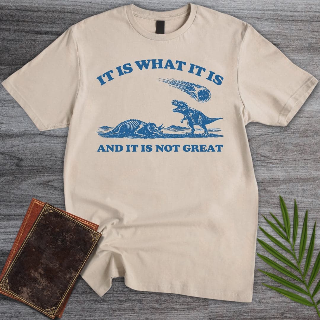 T-Shirt Sand / S It Is What It Is T-Shirt