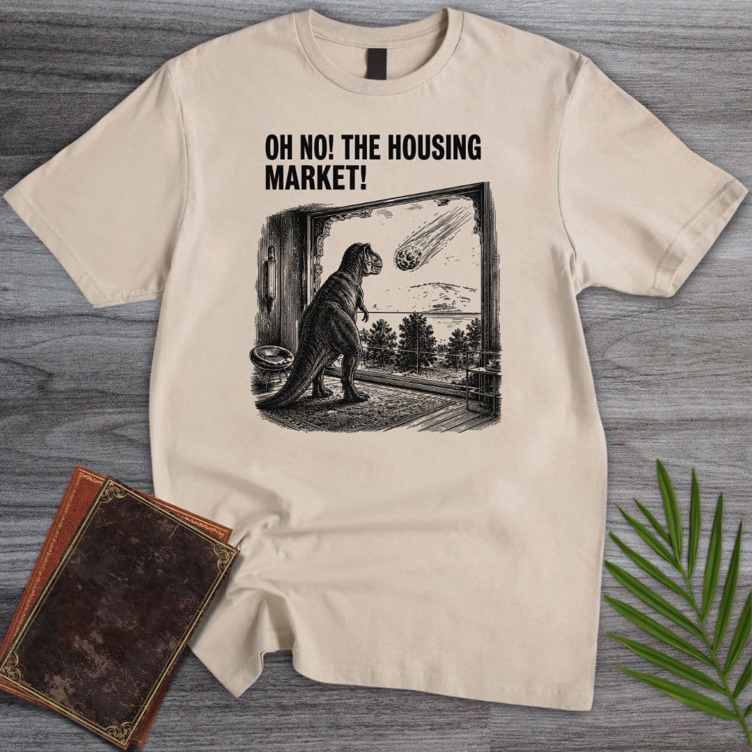 T-Shirt Sand / S Oh No! The Housing Market! T-Shirt