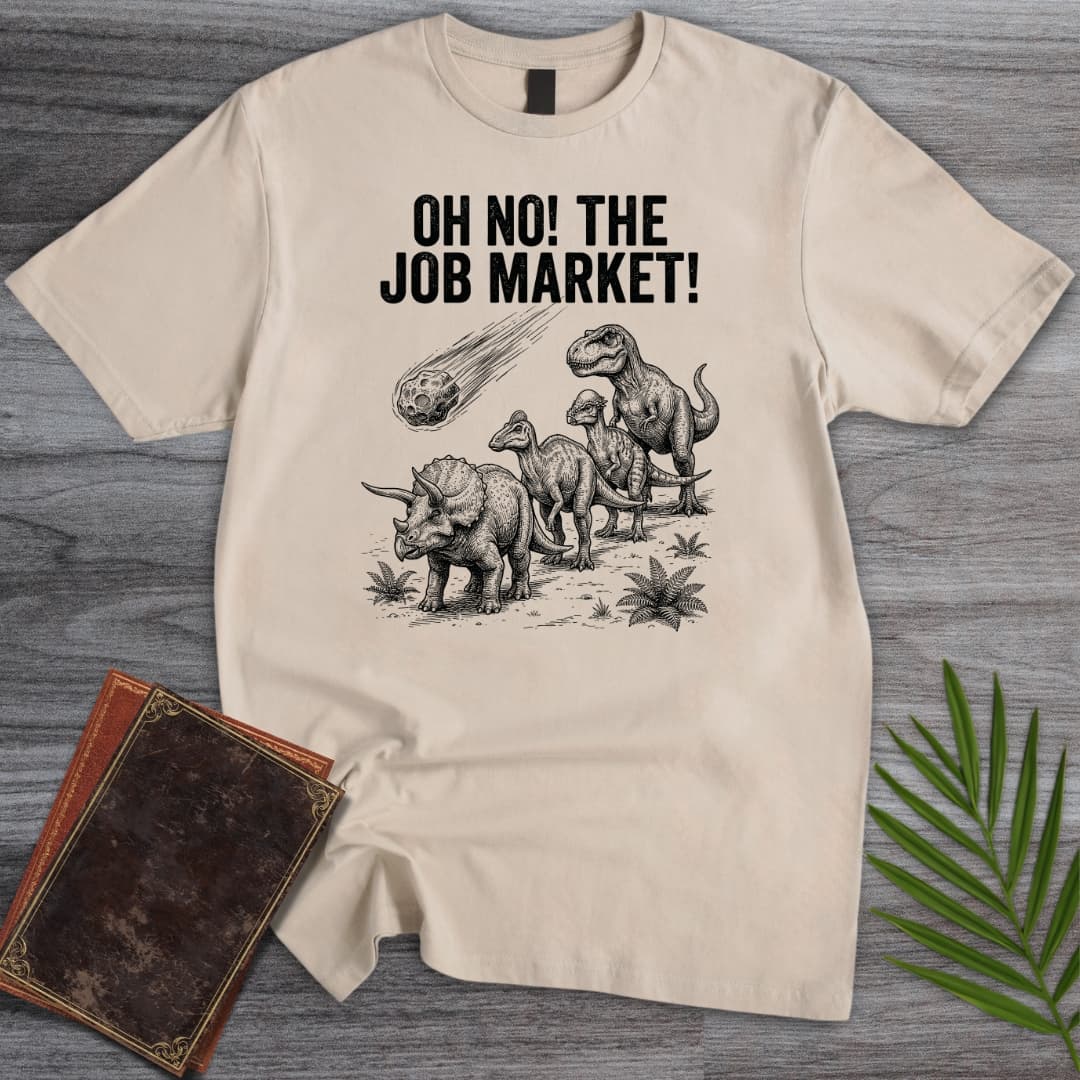 T-Shirt Sand / S Oh No! The Job Market! T-Shirt