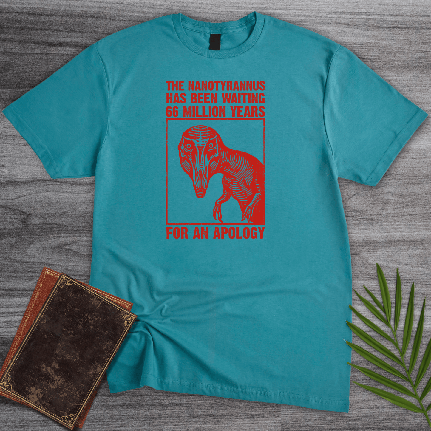 T-Shirt Tropical Blue / S Nanotyrannus Wants an Apology T-Shirt