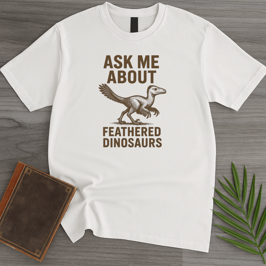 T-Shirt White / S Ask Me About Feathered Dinos T-Shirt