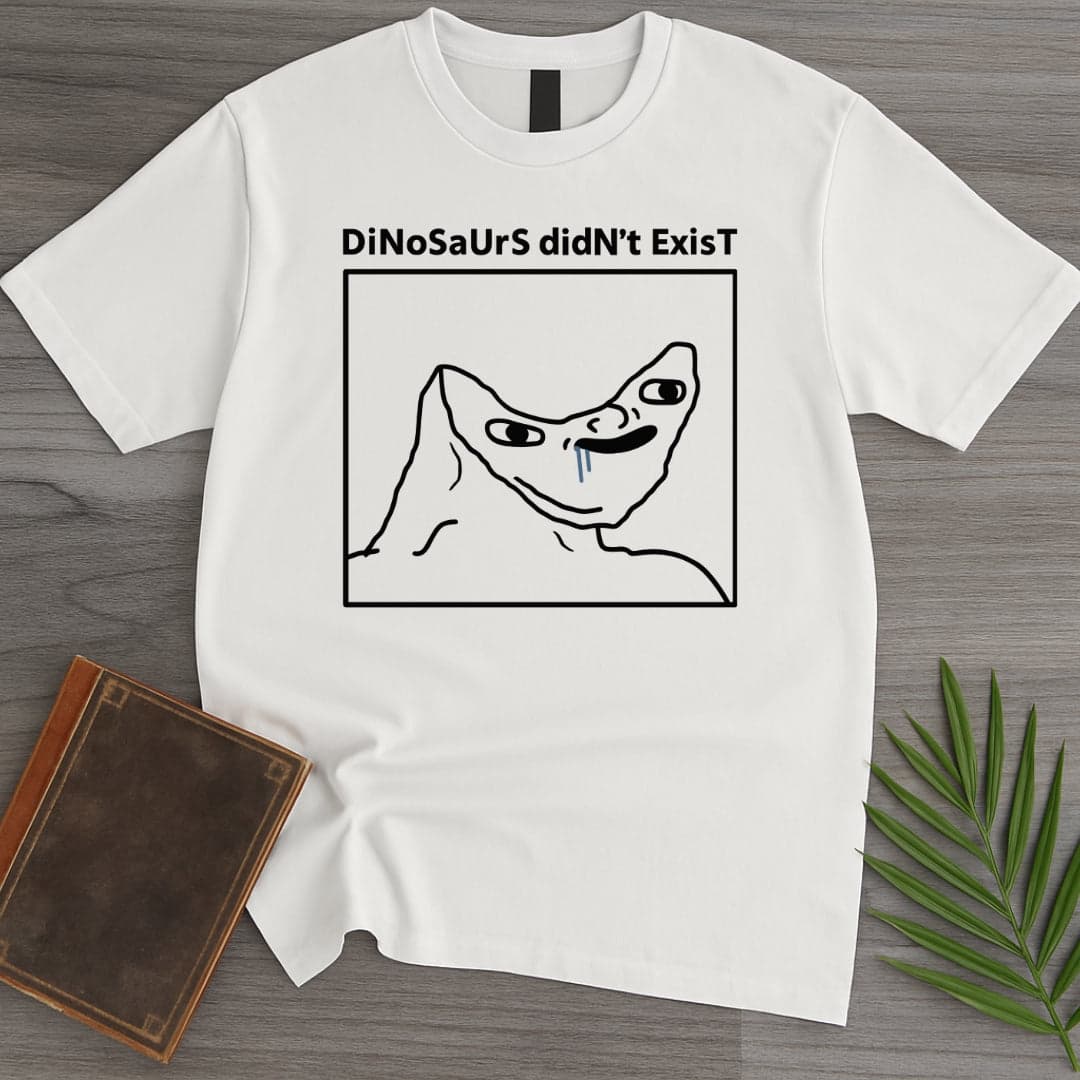 T-Shirt White / S DiNoSaUrS dIdN’t ExIsT T-Shirt