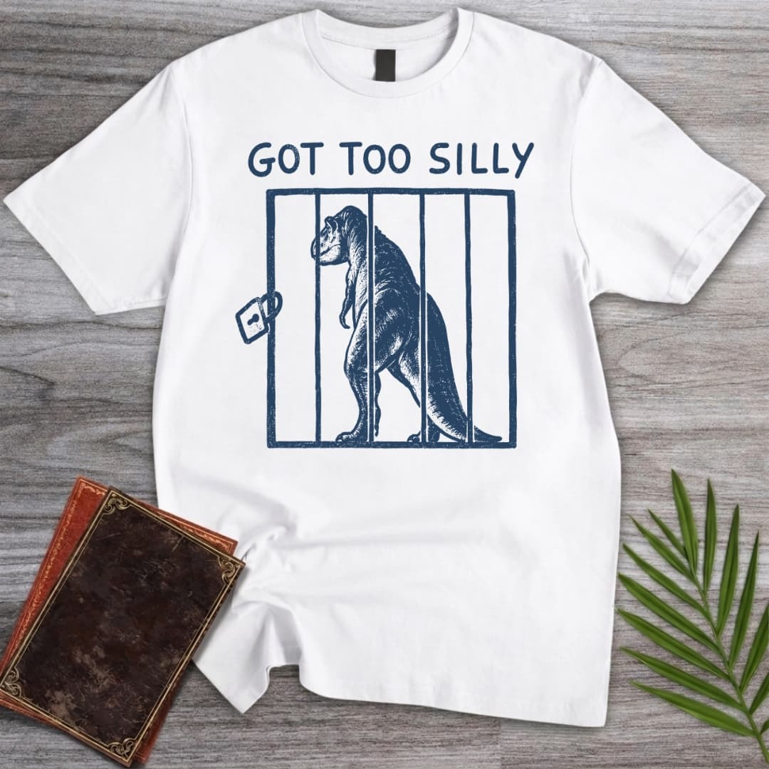 T-Shirt White / S Got Too Silly T-Shirt