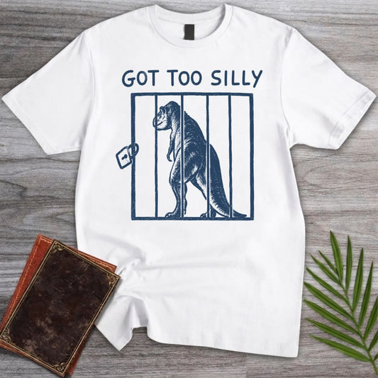 T-Shirt White / S Got Too Silly T-Shirt