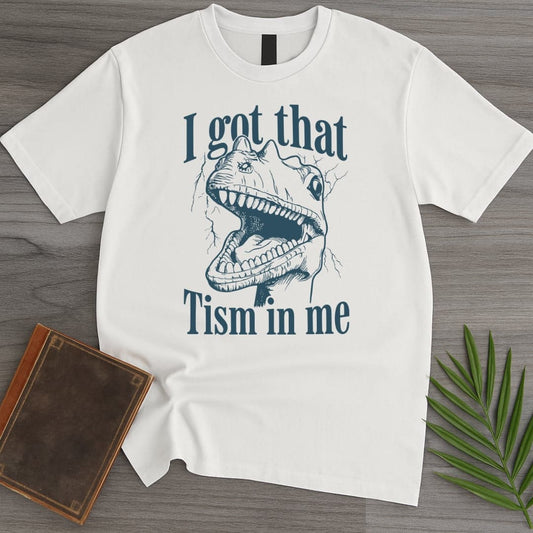 T-Shirt White / S I Got That Tism T-Shirt