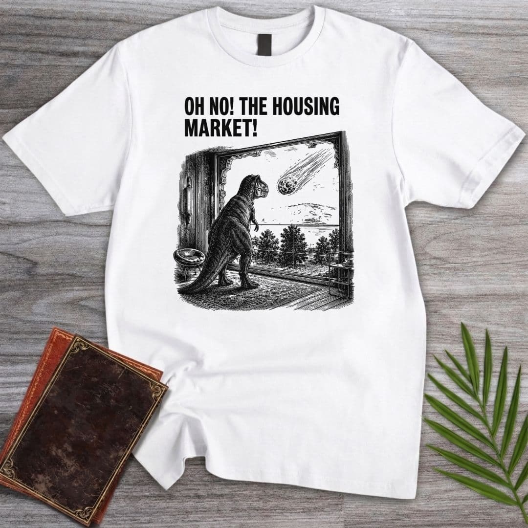 T-Shirt White / S Oh No! The Housing Market! T-Shirt